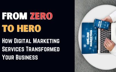 From Zero to Hero: How Digital Marketing Services Transformed Your Business